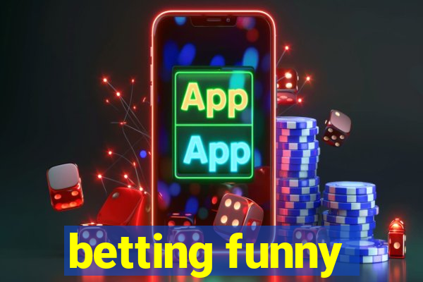 betting funny