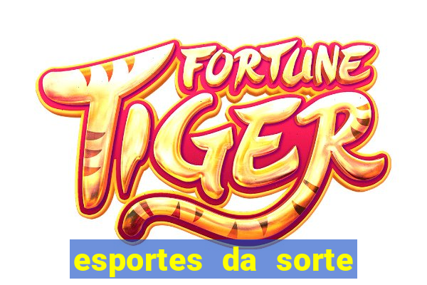 esportes da sorte e vai de bet