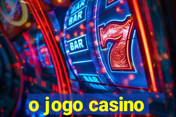 o jogo casino