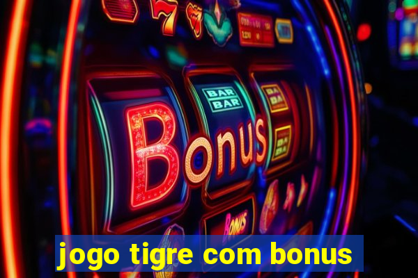 jogo tigre com bonus