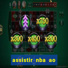 assistir nba ao vivo multicanais