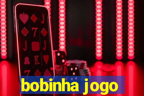 bobinha jogo