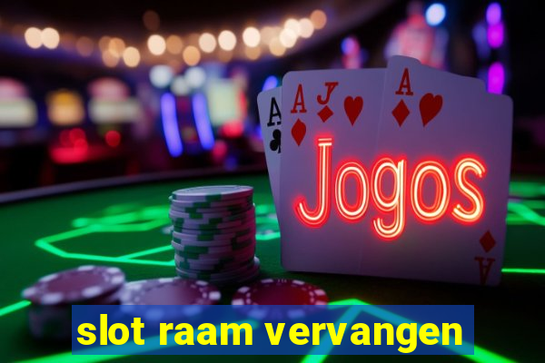 slot raam vervangen