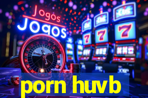 porn huvb