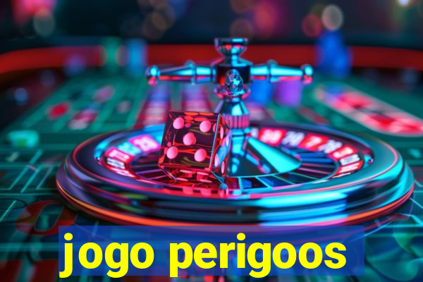 jogo perigoos