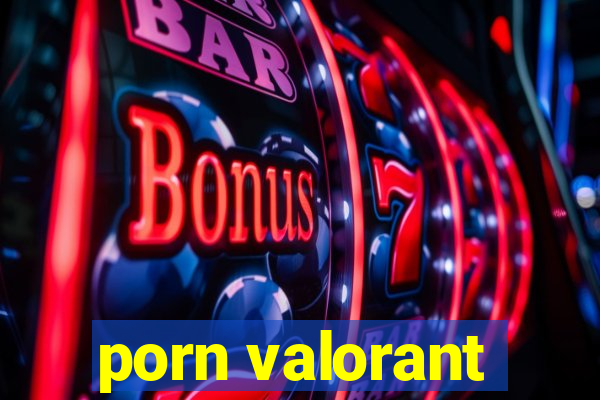 porn valorant