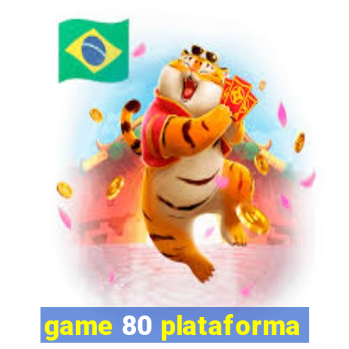 game 80 plataforma