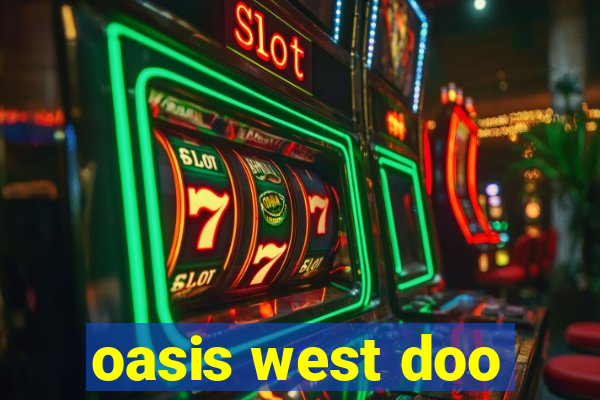 oasis west doo