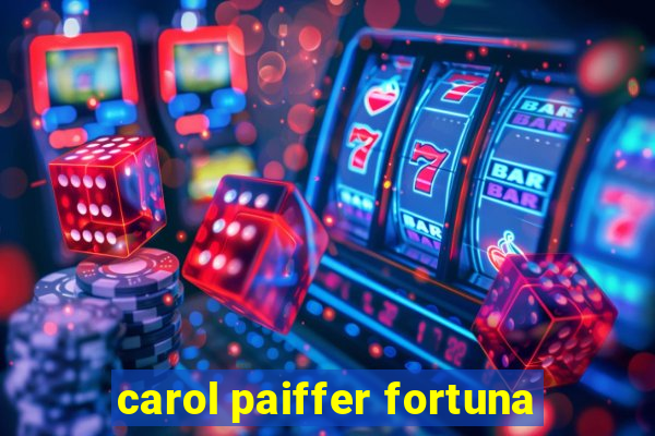 carol paiffer fortuna