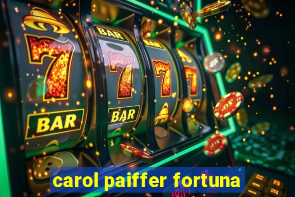 carol paiffer fortuna