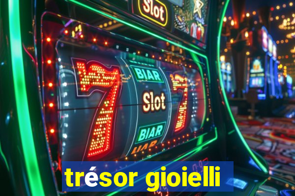 trésor gioielli