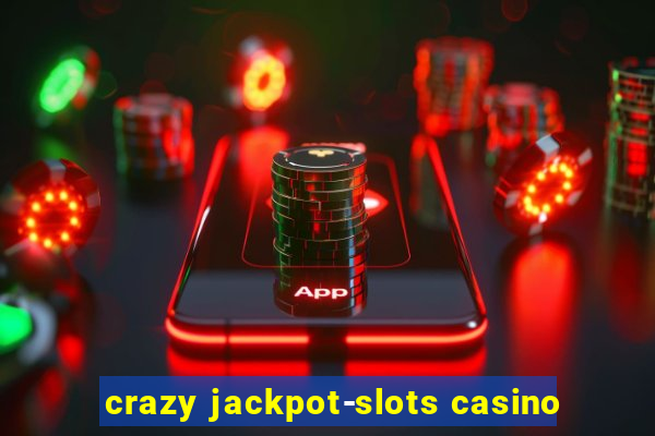 crazy jackpot-slots casino