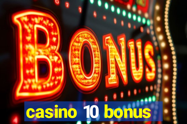 casino 10 bonus