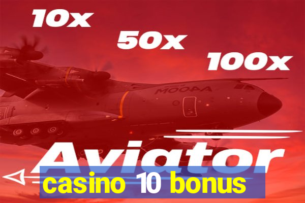 casino 10 bonus