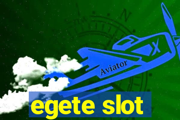 egete slot