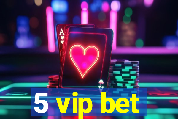 5 vip bet