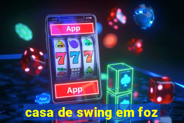 casa de swing em foz