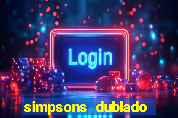 simpsons dublado assistir online