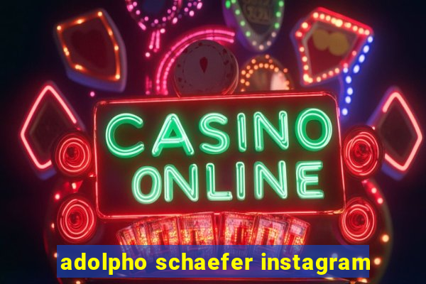 adolpho schaefer instagram