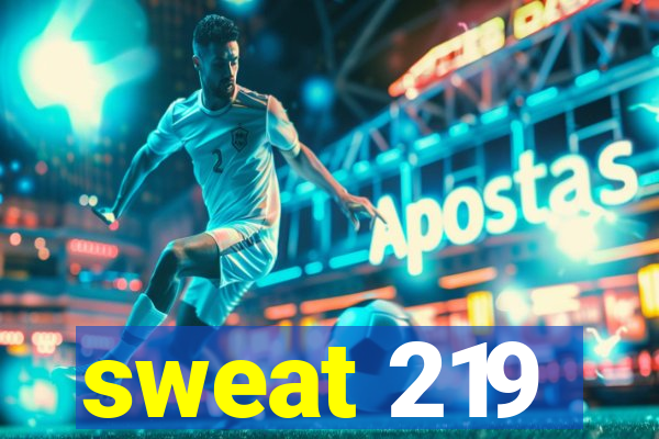 sweat 219