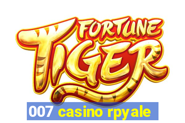 007 casino rpyale