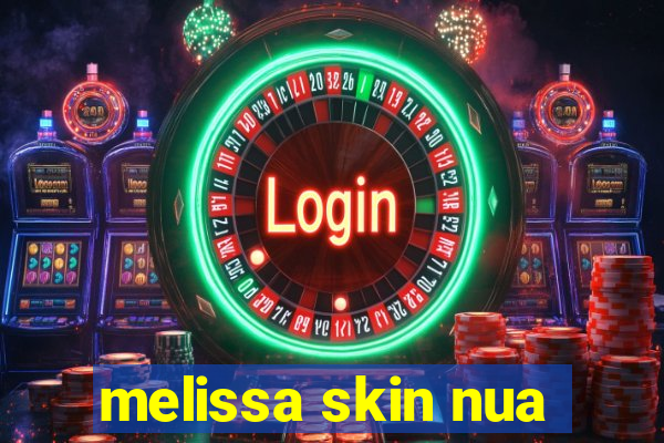 melissa skin nua