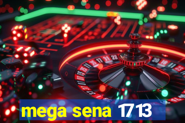 mega sena 1713