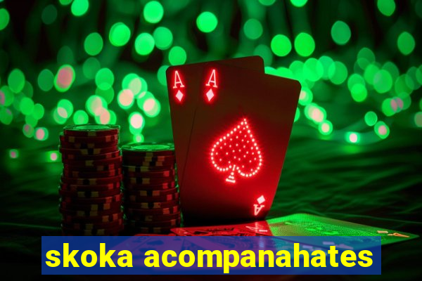 skoka acompanahates