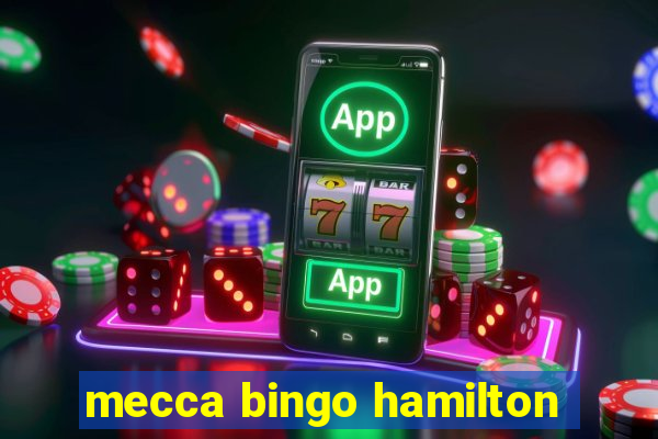 mecca bingo hamilton