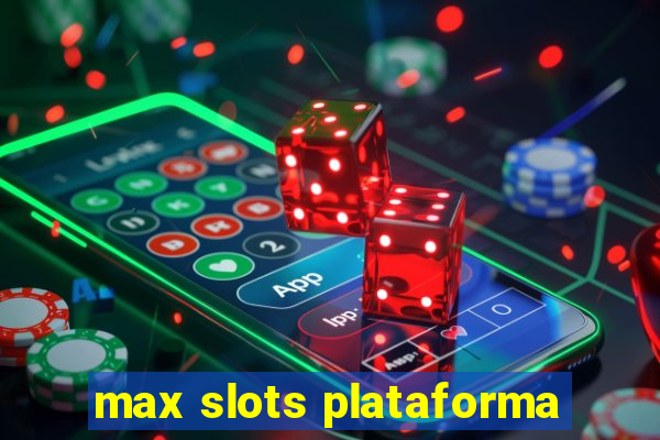 max slots plataforma