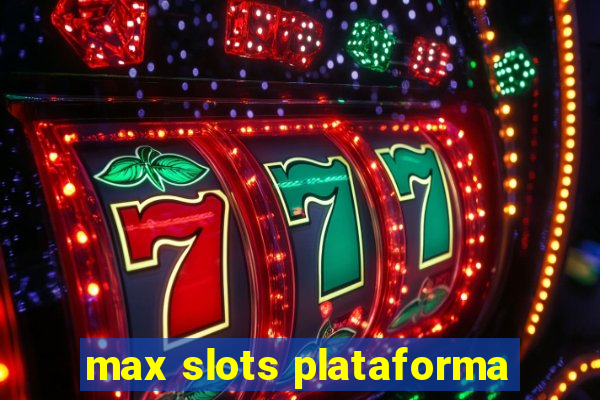 max slots plataforma