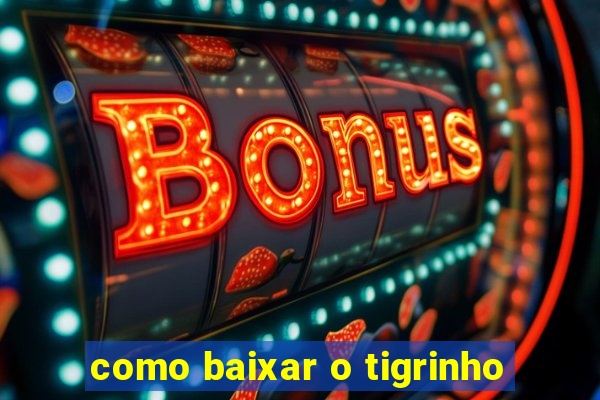 como baixar o tigrinho