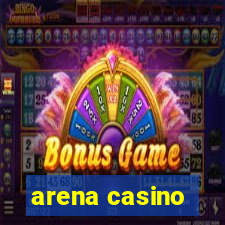 arena casino