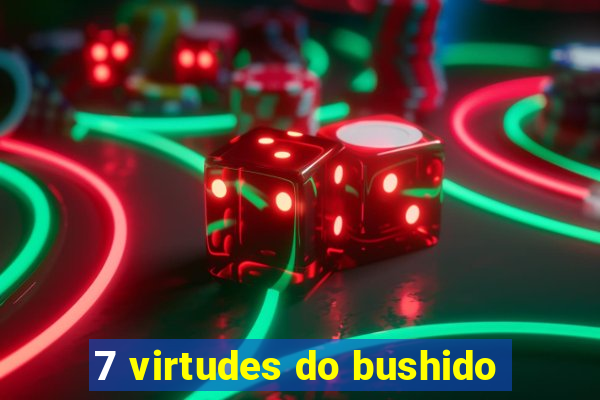 7 virtudes do bushido