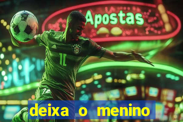 deixa o menino jogar letra