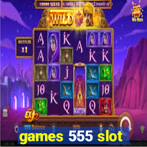 games 555 slot