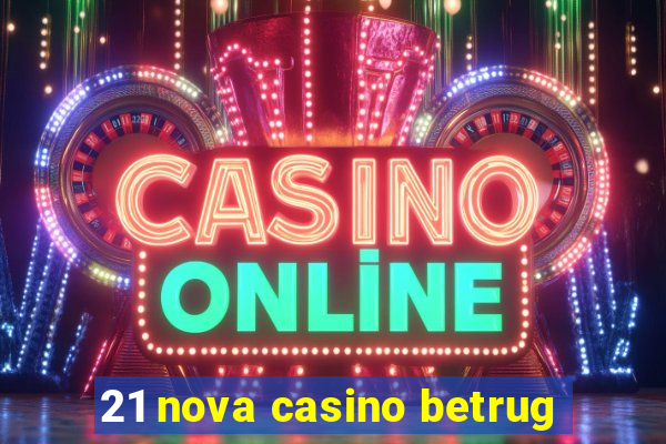 21 nova casino betrug