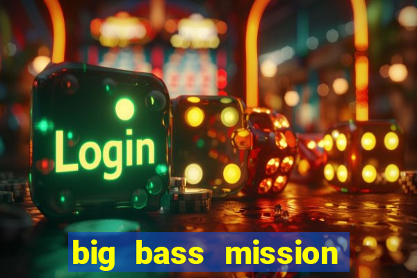 big bass mission fishin slot demo