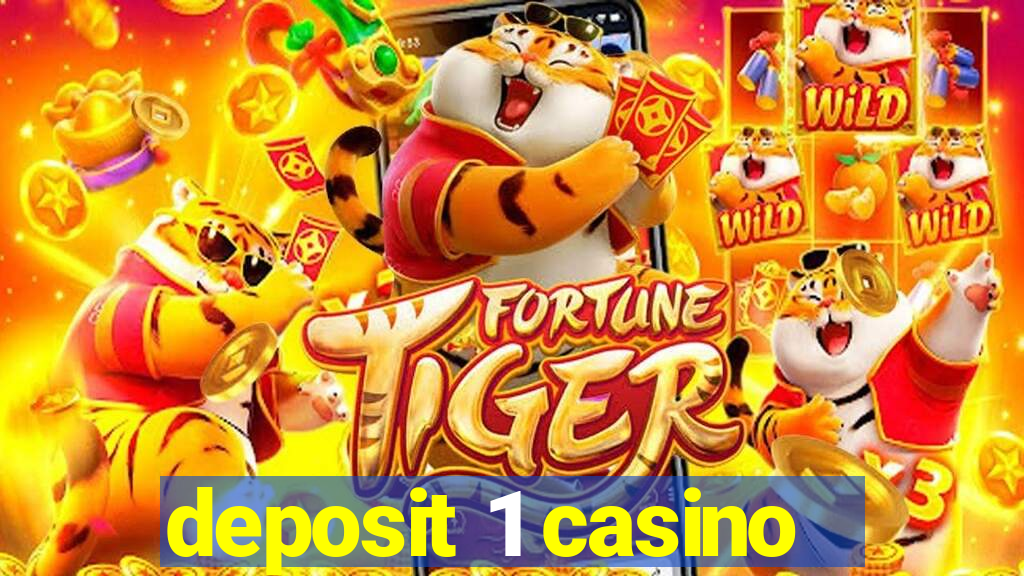 deposit 1 casino