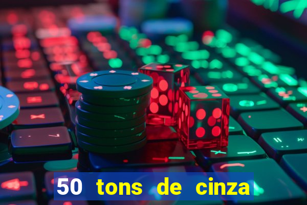 50 tons de cinza online dublado