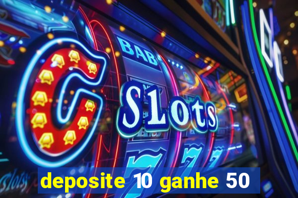 deposite 10 ganhe 50