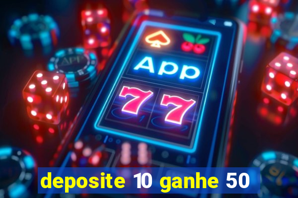 deposite 10 ganhe 50