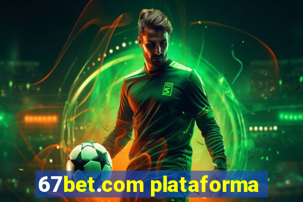 67bet.com plataforma