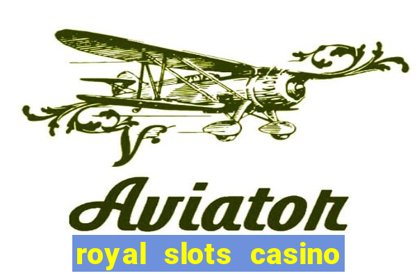 royal slots casino slots 777