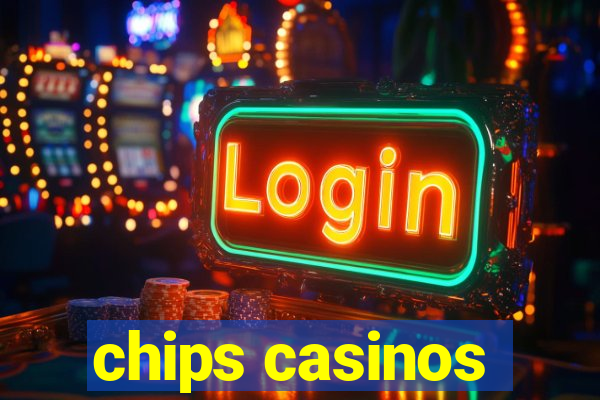 chips casinos