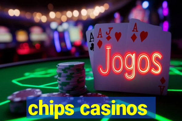 chips casinos