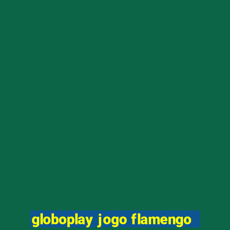 globoplay jogo flamengo