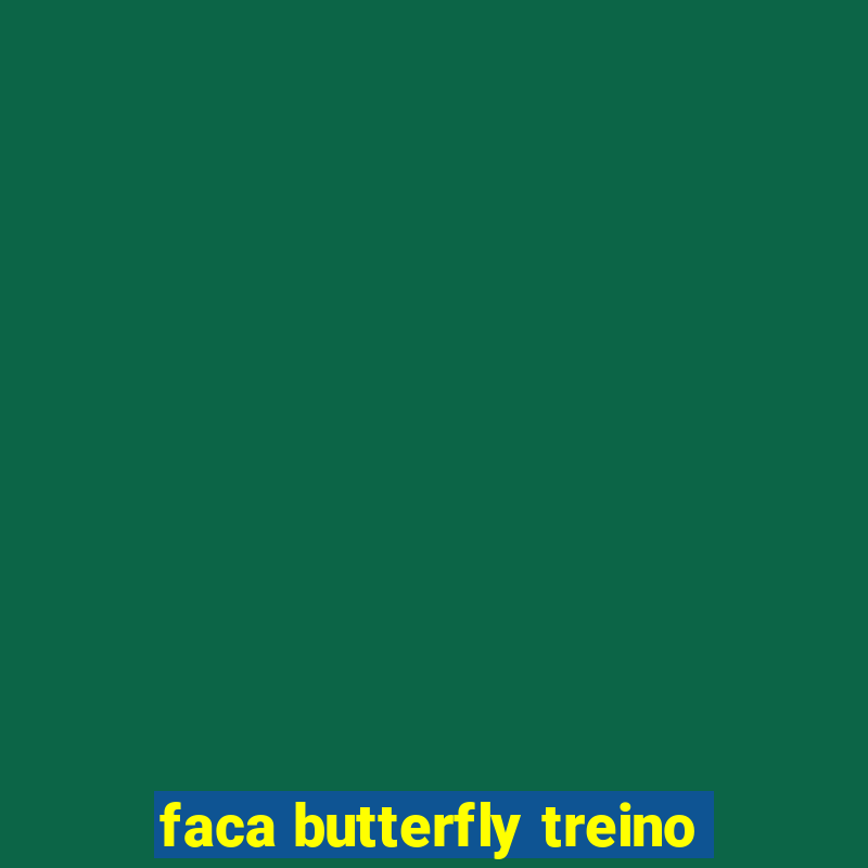 faca butterfly treino