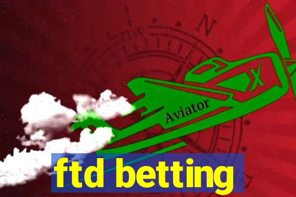 ftd betting