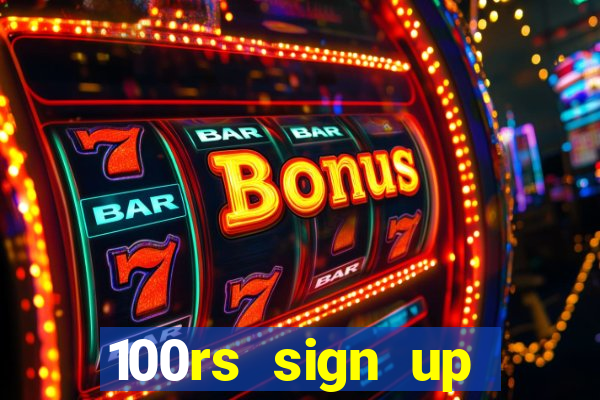 100rs sign up bonus casino